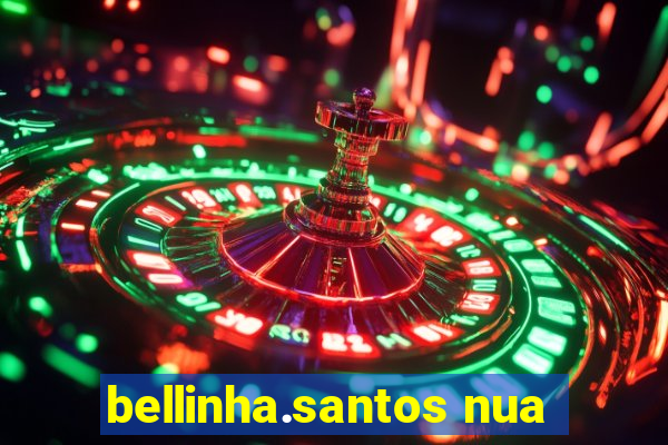 bellinha.santos nua
